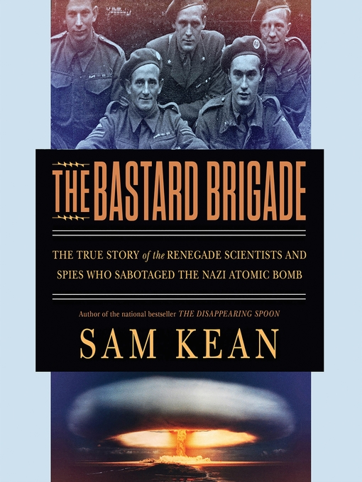 Title details for The Bastard Brigade by Sam Kean - Wait list
